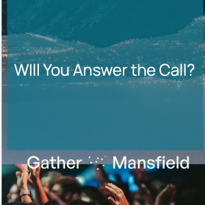 Will You Answer the Call? Gather Mansfield