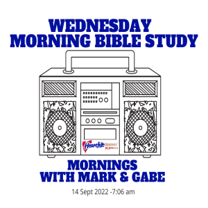 Mornings with Mark & Gabe -9.14.22 - Wednesday Morning Bible Study