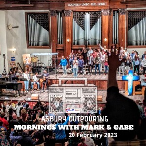 Mornings with Mark & Gabe - Asbury Outpouring - 2.20.23