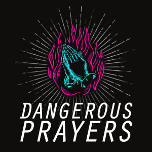 Dangerous Prayers - Break My Heart - Week 3