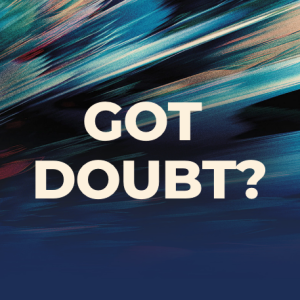 Got Doubt? Week 2 - Accusation or Invitation?