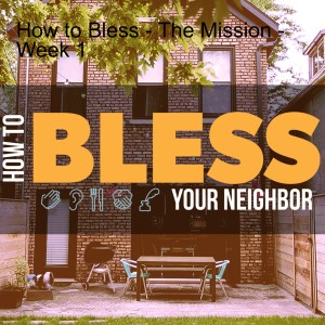 How to Bless - The Mission - Week 1