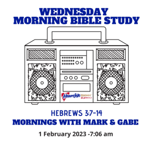 Wednesday Morning Bible Study - 02.01.23 - Hebrews 3:7-14