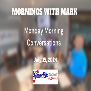 Mornings with Mark - Monday Conversations - 7/15/24