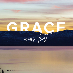 Grace Comes First - Going Home - Week 9