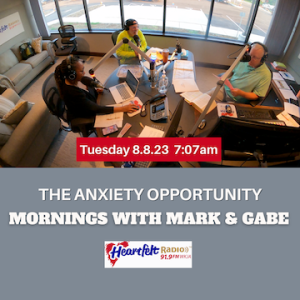 Mornings withMark and Gabe - 8.8.23 - Anxiety Opportunity