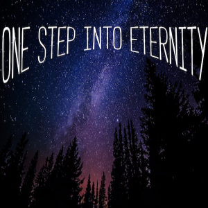 One Step into Eternity - Life after Death - Week 1