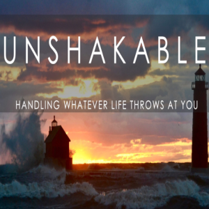 unshakable - Staying Faithful - Wk 3