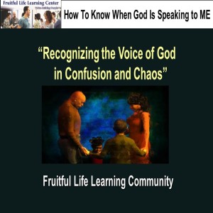 Recognizing the Voice of God in Confusion and Chaos