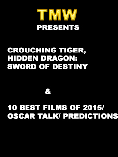 Crouching Tiger, Hidden Dragon: The Sword of Destiny review, 10 Best Films of 2015, and Oscar Talk/ Predictions