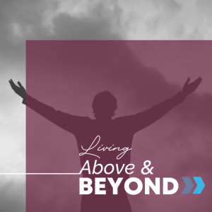 Living Above and Beyond: Owning Your Own Growth