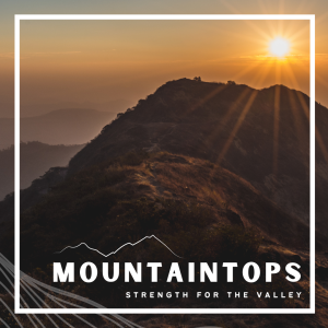 Mountaintops: Faith to Climb the Mountain