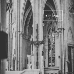 Why Jesus? - Week 1