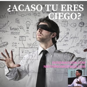 ¿ACASO TU ERES CIEGO?