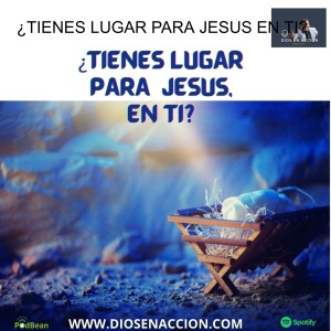 ¿TIENES LUGAR PARA JESUS EN TI?
