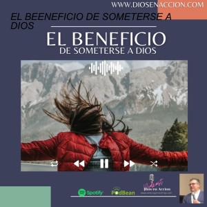 EL BENEFICIO DE SOMETERSE A DIOS