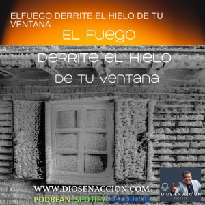 ELFUEGO DERRITE EL HIELO DE TU VENTANA