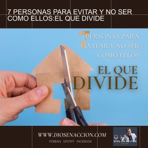 7 PERSONAS PARA EVITAR Y NO SER COMO ELLOS:EL QUE DIVIDE#2