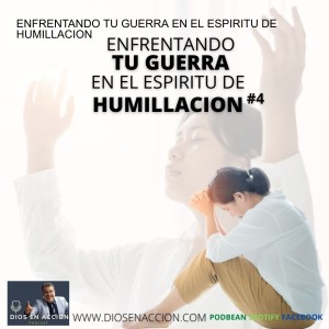 ENFRENTANDO TU GUERRA EN EL ESPIRITU DE HUMILLACION (4)