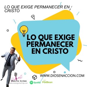 LO QUE EXIGE PERMANECER EN CRISTO