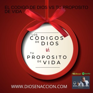 EL CODIGO DE DIOS Vs TU PROPOSITO DE VIDA