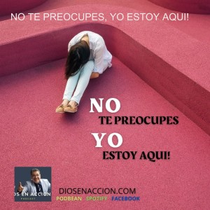 NO TE PREOCUPES, YO ESTOY AQUI!