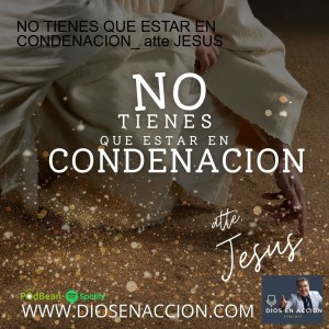 NO TIENES QUE ESTAR EN CONDENACION_ atte JESUS