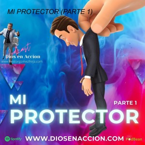 MI PROTECTOR (PARTE 1)