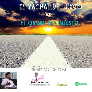 EL YACHAL del Justo Vs El QAVAH del Injusto