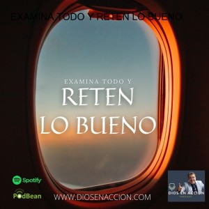 EXAMINA TODO Y RETEN LO BUENO