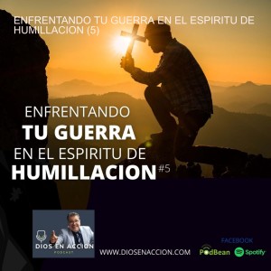 ENFRENTANDO TU GUERRA EN EL ESPIRITU DE HUMILLACION (5)