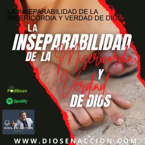 LA INSEPARABILIDAD DE LA MISERICORDIA Y VERDAD DE DIOS