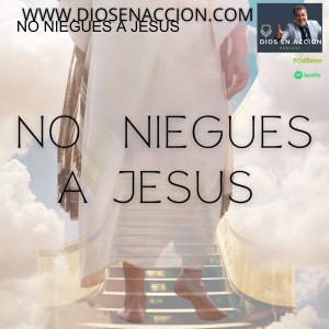 NO NIEGUES A JESUS