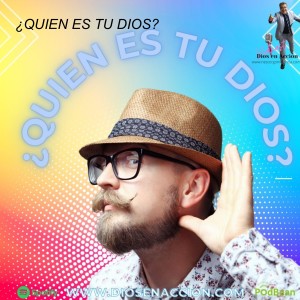 ¿QUIEN ES TU DIOS?