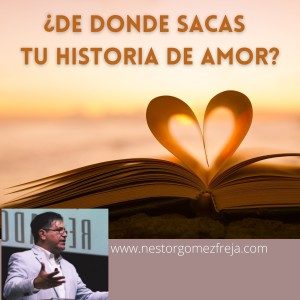 ¿DE DONDE SACAS TU HISTORIA DE AMOR?