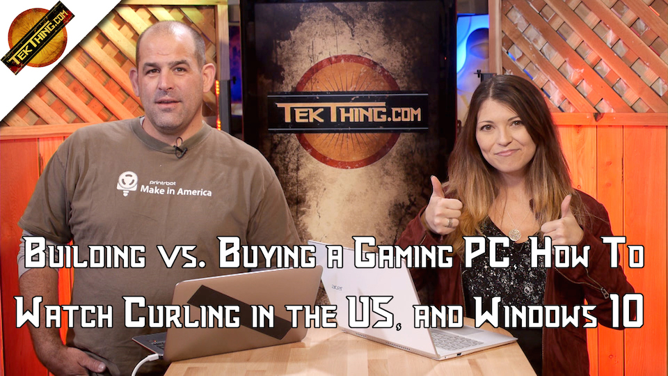 TekThing 3: Building vs. Buying a Gaming PC, How To Watch Curling in the US, and Windows 10 Spartan and HoloLens