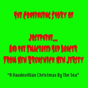 “A Vaudevillian Christmas By The Sea” (part 1)