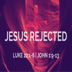 Easter | Jesus Rejected