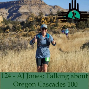 Episode 124 - AJ Jones; Talking about Oregon Cascades 100