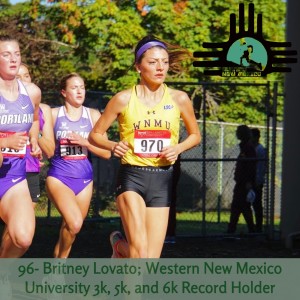 Episode 96- Britney Lovato; Western New Mexico University 3k, 5k, and 6k Record Holder