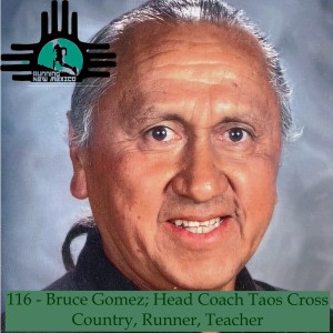 Episode 116 - Bruce Gomez; Head Coach Taos Cross Country, Runner, Teacher