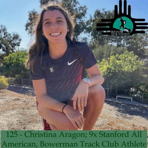 Episode 125 - Christina Aragon; 9x Stanford All American, Bowerman Track Club Athlete