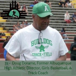 Episode 72 - Doug Dorame, Former Albuquerque High Athletic Director, Girls Basketball, & Track Coach