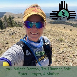 Episode 79 - Valerie Denton; Trail Runner, Sole Sister, Lawyer, & Mother