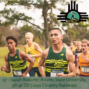 Episode 97 - Isaiah Rodarte; Adams State University, 5th at DII Cross Country Nationals