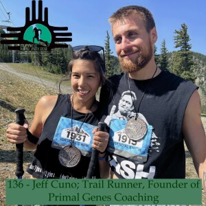 Episode 136 - Jeff Cuno; Trail Runner, Founder of Primal Genes Coaching