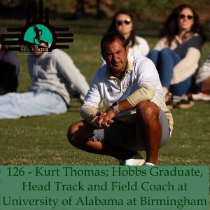 Episode 126 - Kurt Thomas; Hobbs Graduate, Head Track and Field Coach at University of Alabama at Birmingham