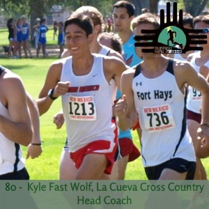 Episode 80 - Kyle Fast Wolf, La Cueva Head Cross Country Coach