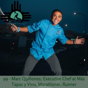 Episode 99 - Marc Quiñones; Executive Chef at Más Tapas y Vino, Marathoner, Runner