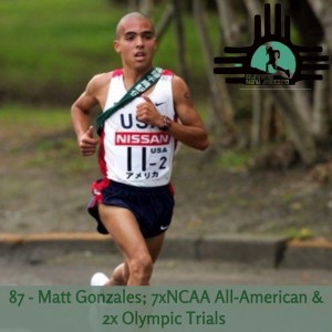 Episode 87 - Matt Gonzales; 7xNCAA All-American & 2x Olympic Trials